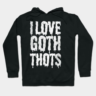 I Love Goth Thots Hoodie